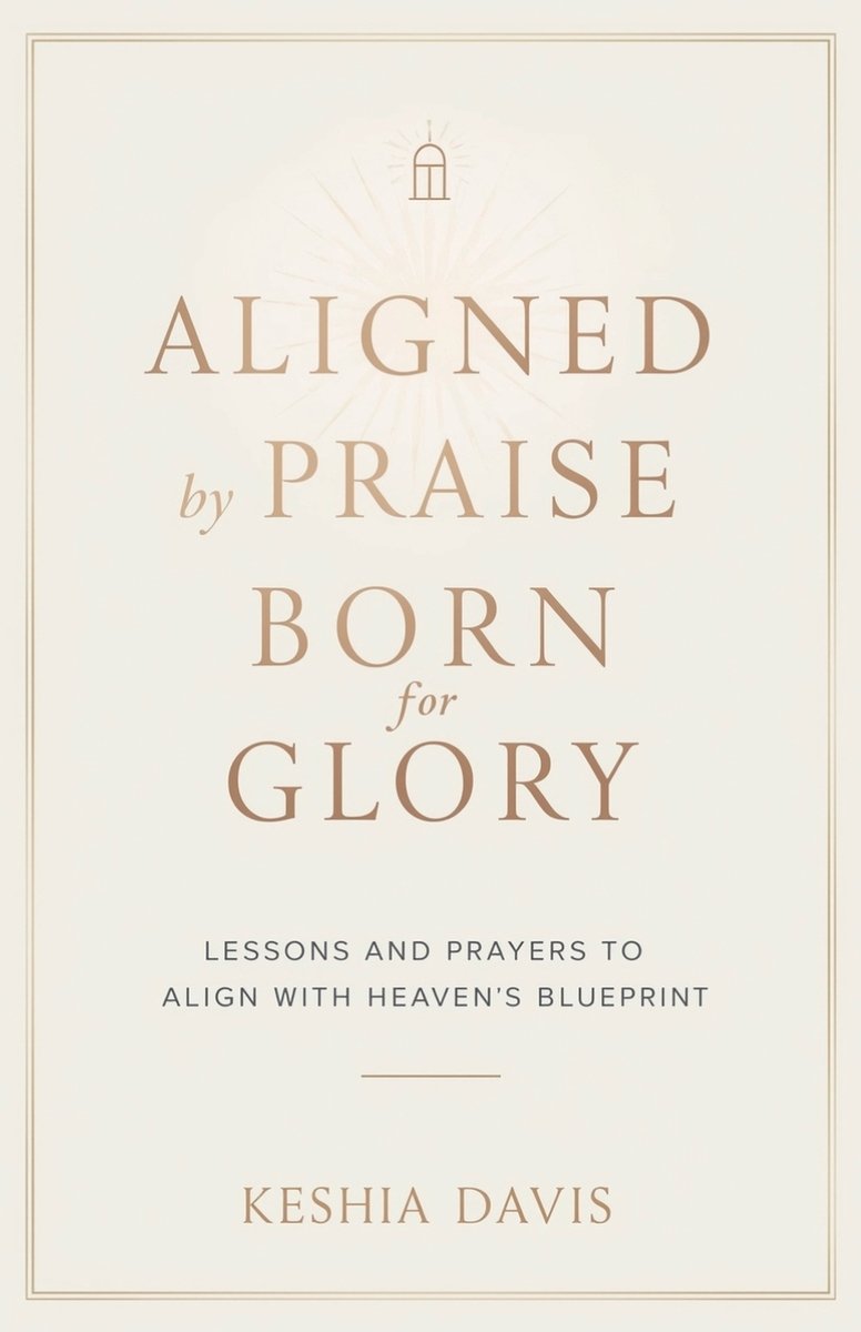Aligned by Praise & Born for Glory a book by Keshia Davis - Bookshop.org US