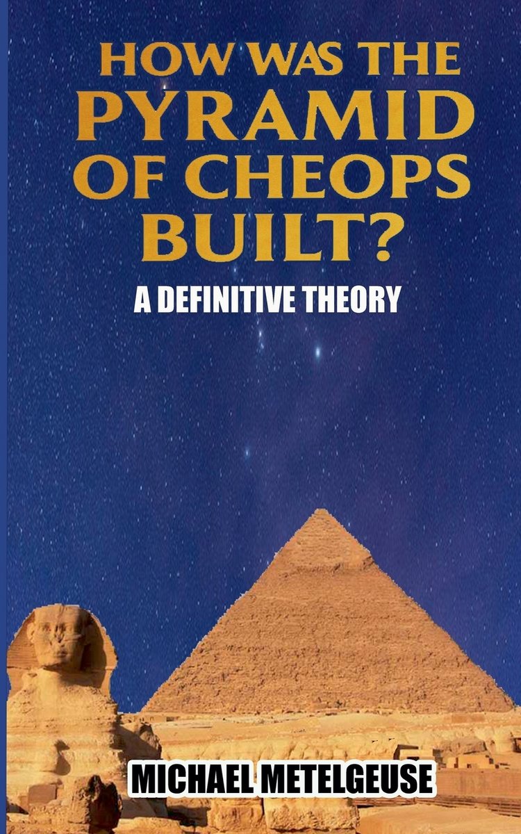 How was the Piramid of Cheops Built? A Definitive Theory a book by ...