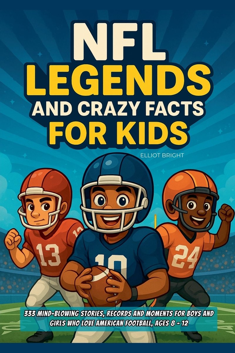 NFL Legends and Crazy Facts for Kids a book by Elliot Bright - Bookshop ...