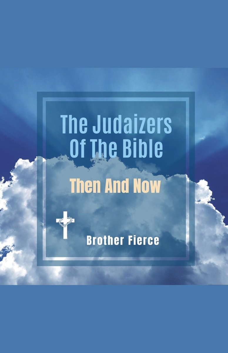 The Judaizers Of The Bible. Then And Now a book by Brother Fierce ...