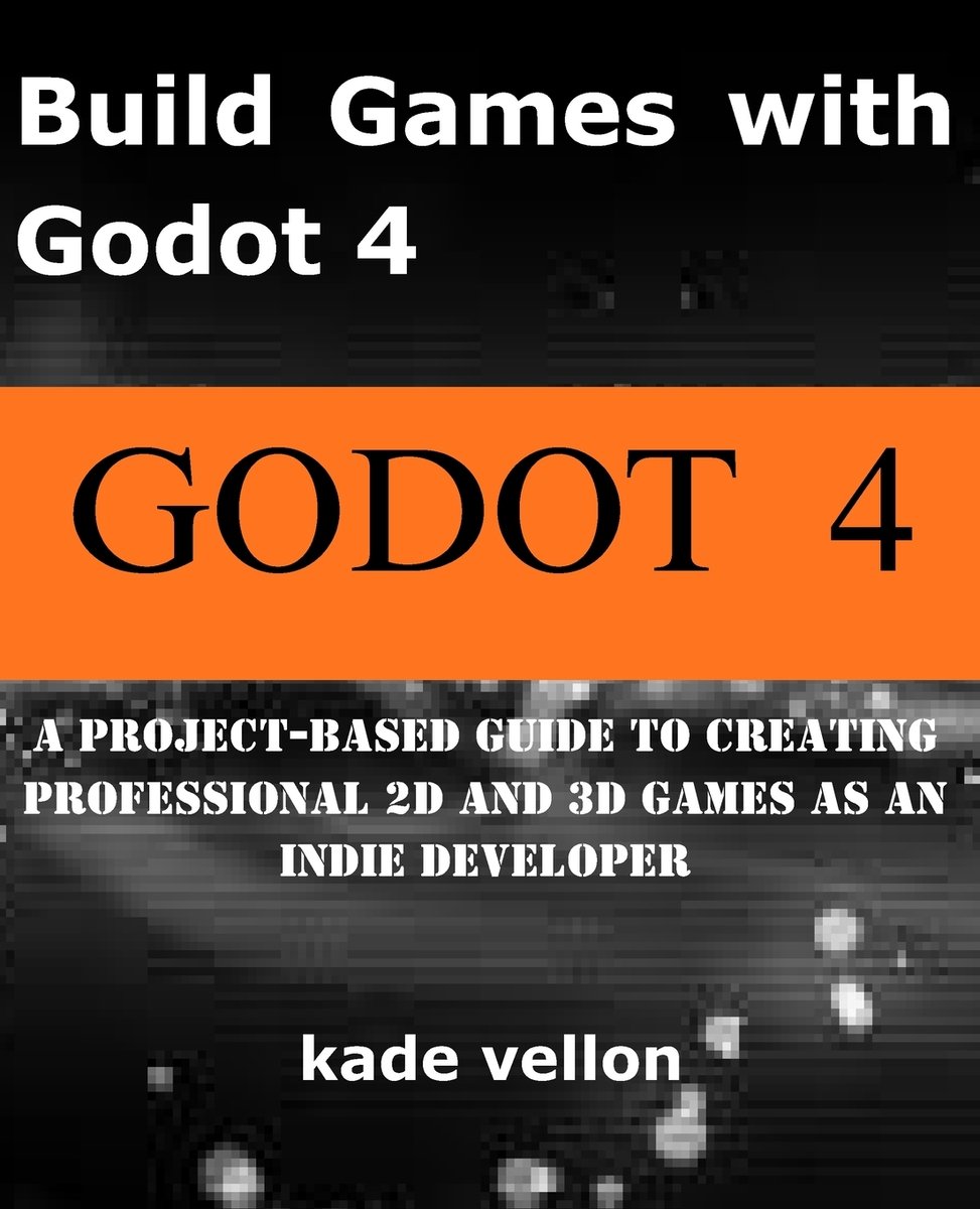 Build Games with Godot 4 a book by Kade Vellon - Bookshop.org US