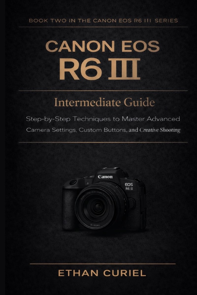 Canon EOS R6 III a book by Ethan Curiel - Bookshop.org US