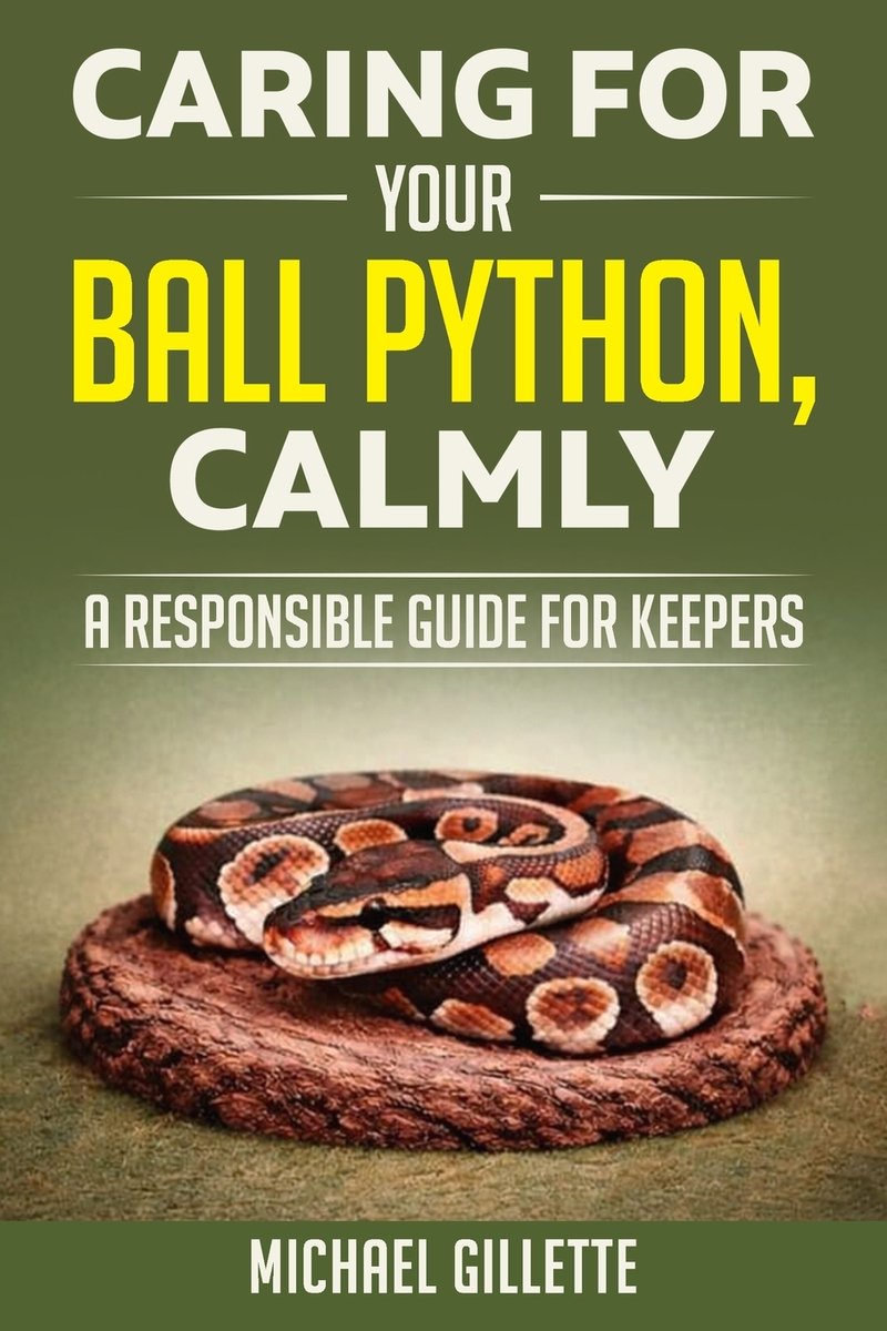 Caring for Your Ball Python, Calmly a book by Michael Gillette ...