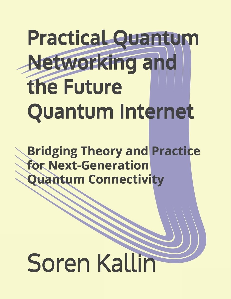 Practical Quantum Networking and the Future Quantum Internet a book by ...