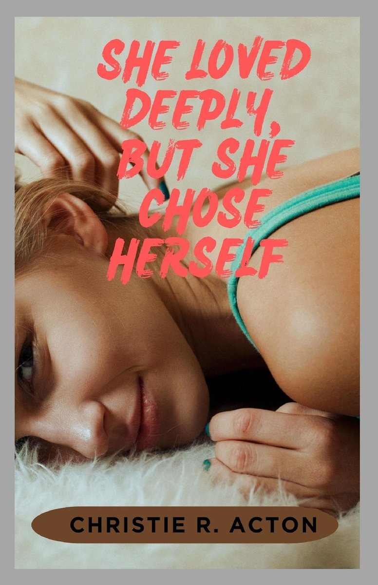 She Loved Deeply, But She Chose Herself a book by Christie R Acton ...