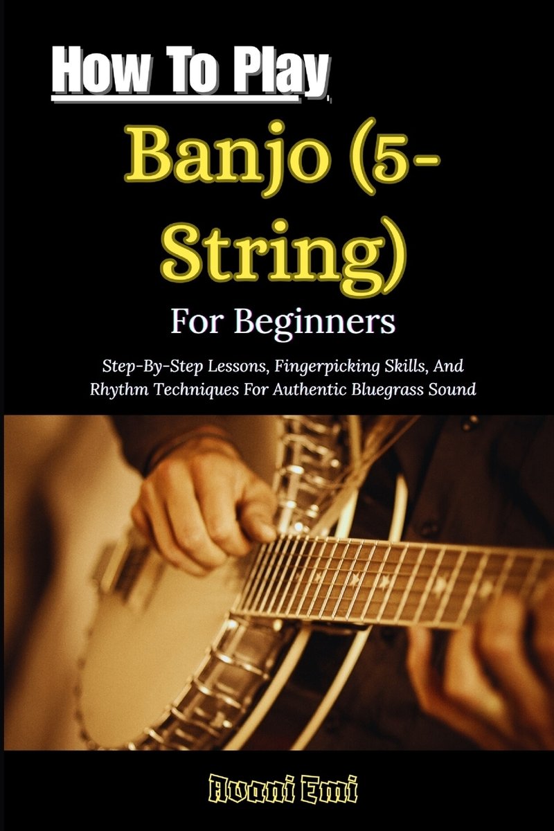 How To Play Banjo (5-String) For Beginners a book by Avani Emi ...
