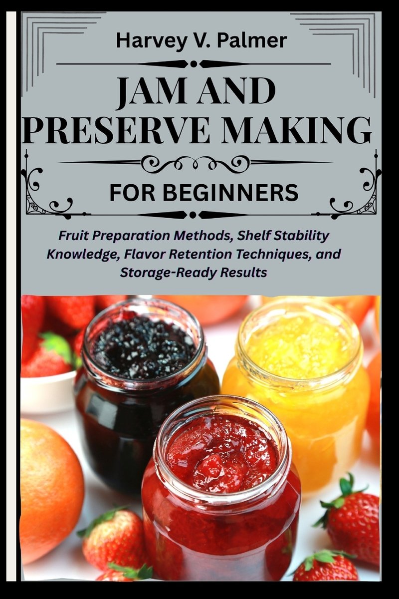 Jam and Preserve Making for Beginners a book by Harvey V Palmer ...