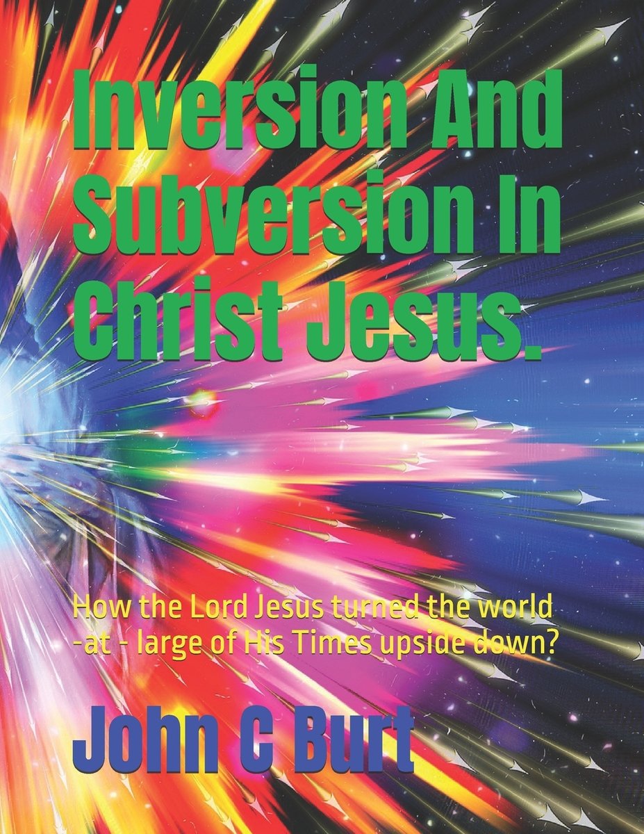 Inversion And Subversion In Christ Jesus. a book by John Connell Burt ...