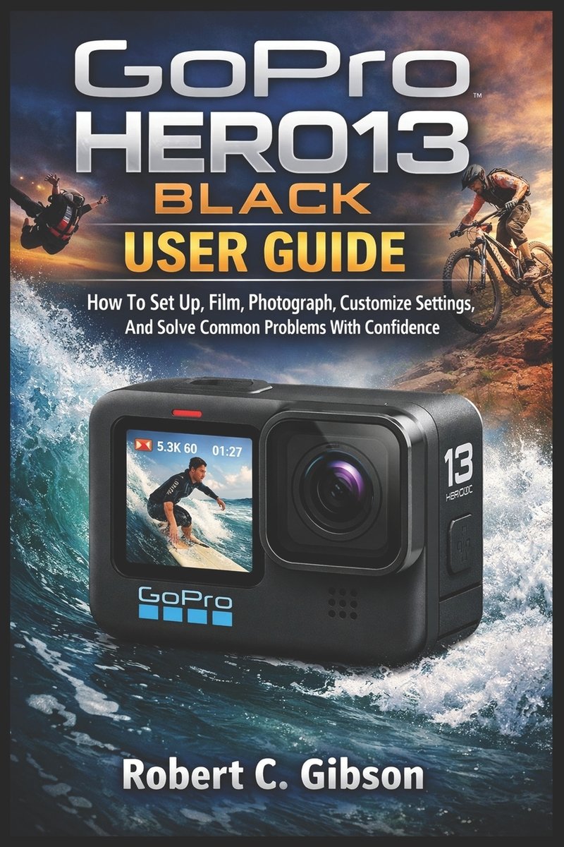 Gopro Hero13 Black User Guide a book by Robert C Gibson - Bookshop.org US