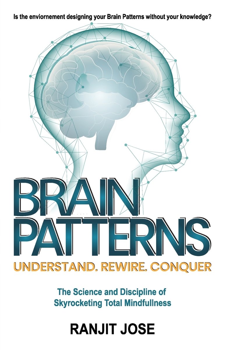 Brain Patterning BRAIN PATTERNS - Understand. Rewire. Conquer. a book by Ranjit Jose ...