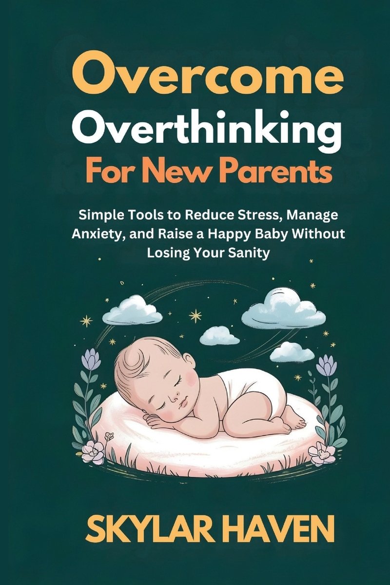 Overcoming Overthinking for New Parents a book by Skylar Haven ...