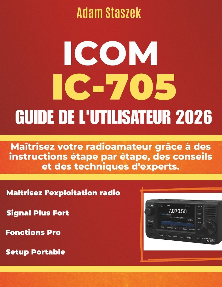 Icom IC-705 Guide de l'Utilisateur a book by Adam Staszek - Bookshop.org US