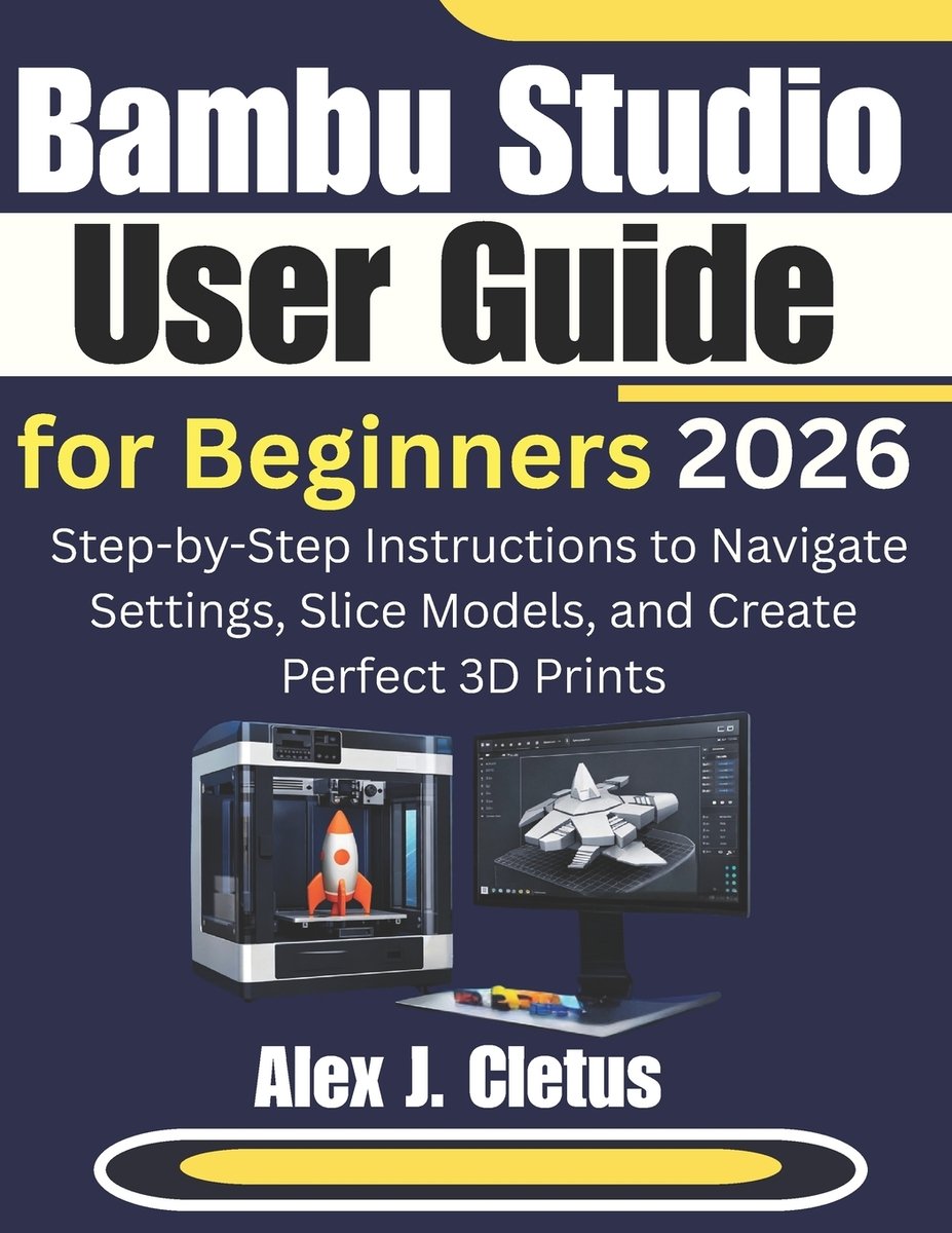 Bambu Studio User Guide for Beginners 2026 a book by Alex J Cletus ...