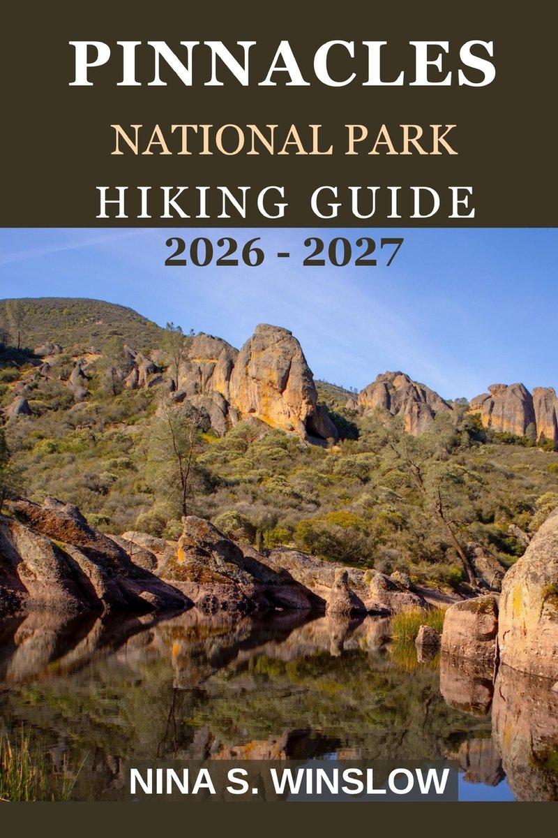 Pinnacles National Park Hiking Guide 2026 - 2027 a book by Nina S ...