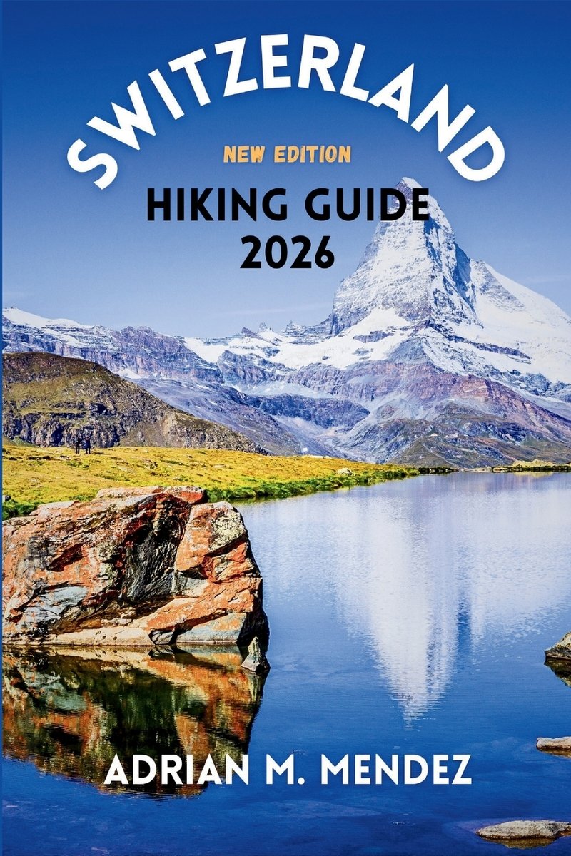 Switzerland Hiking Guide 2026 a book by Adrian M Mendez - Bookshop.org US