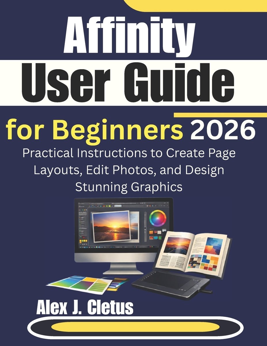 Affinity User Guide Affinity User Guide for Beginners 2026 a book by Alex J Cletus ...