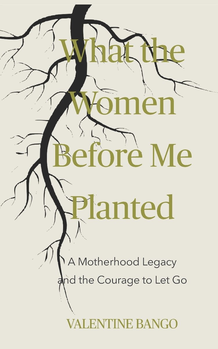 What The Women Before Me Planted a book by Valentine Bango - Bookshop ...