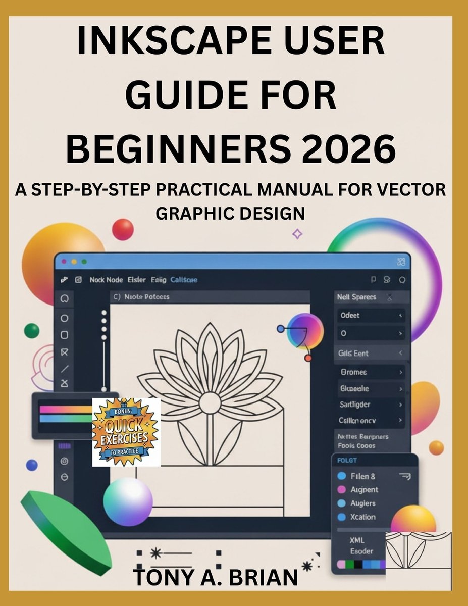 Inkscape User Guide for Beginners 2026 a book by Tony A Brian ...