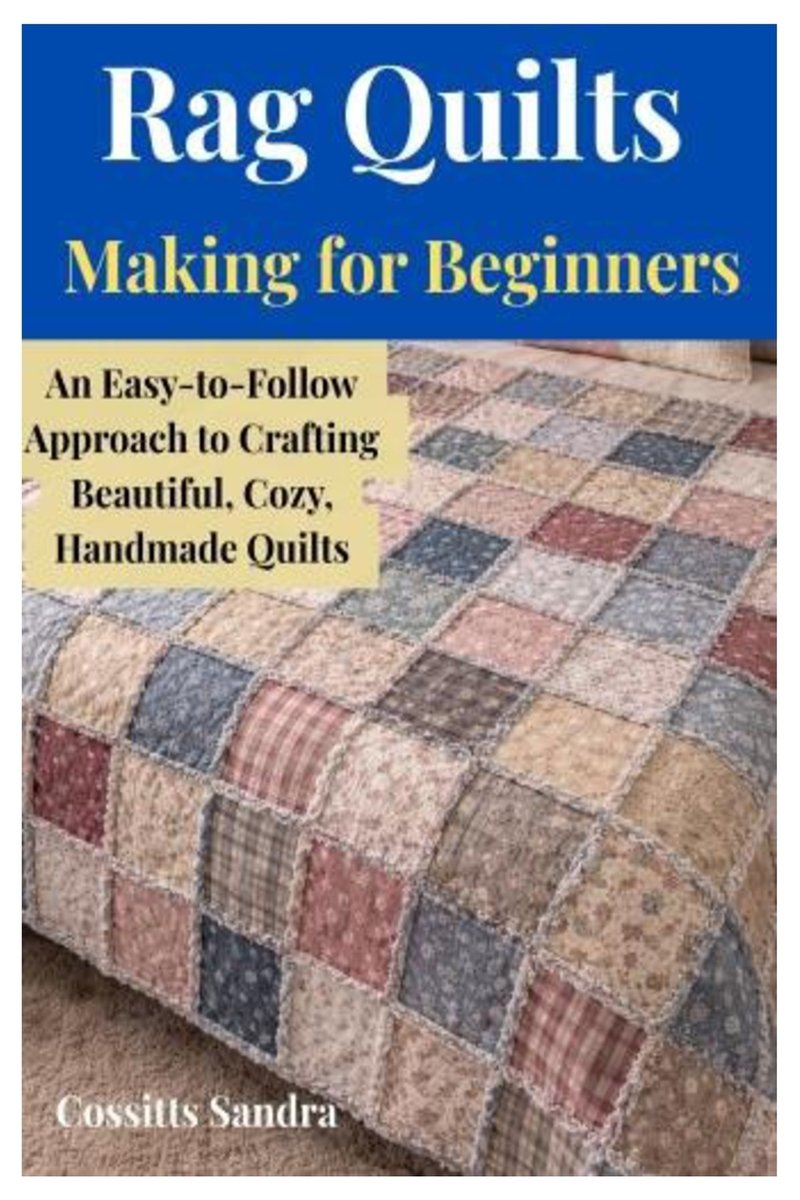 Rag Quilts Making for Beginners a book by Cossitts Sandra - Bookshop.org US