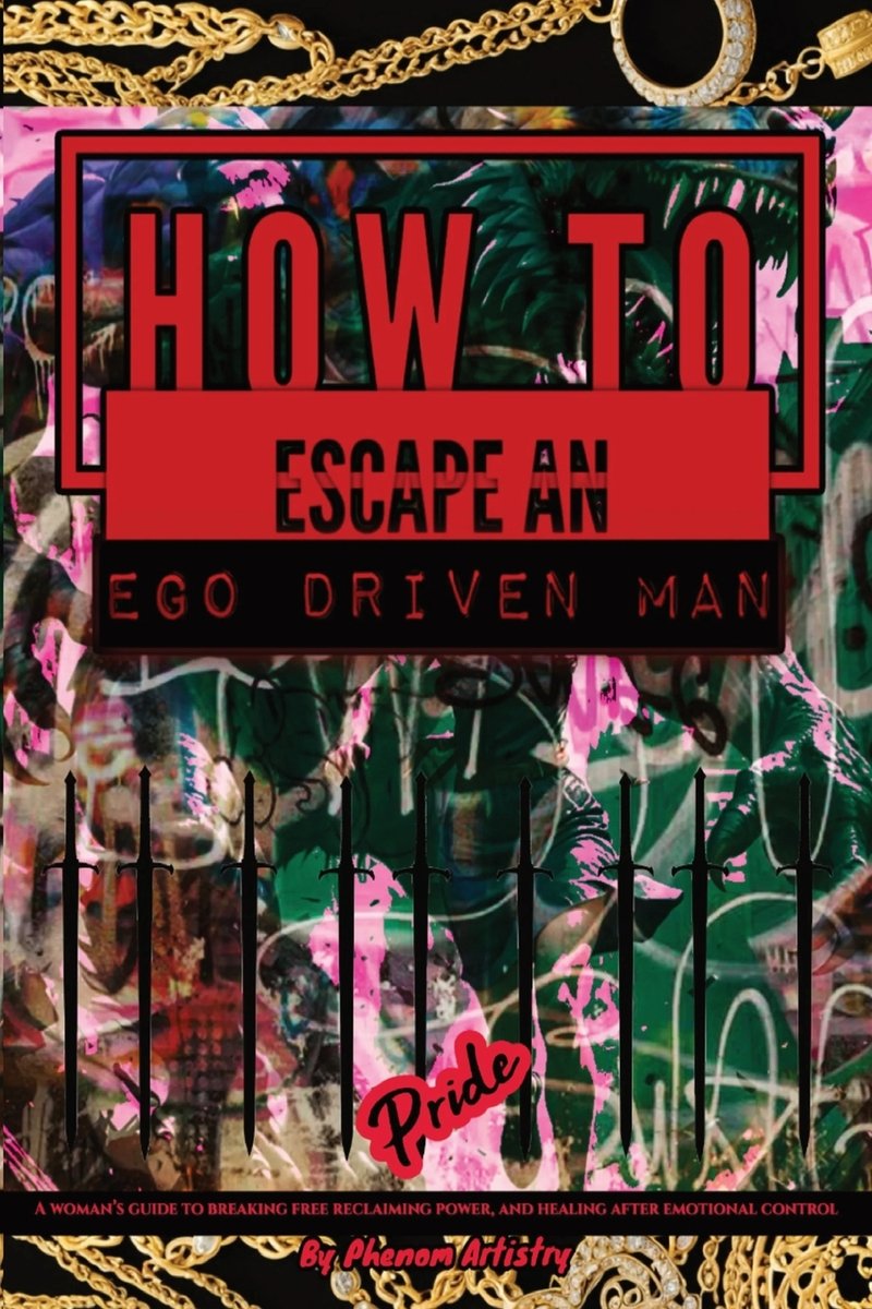 How to Escape an Ego Driven Man a book by Phenom Artistry - Bookshop.org US