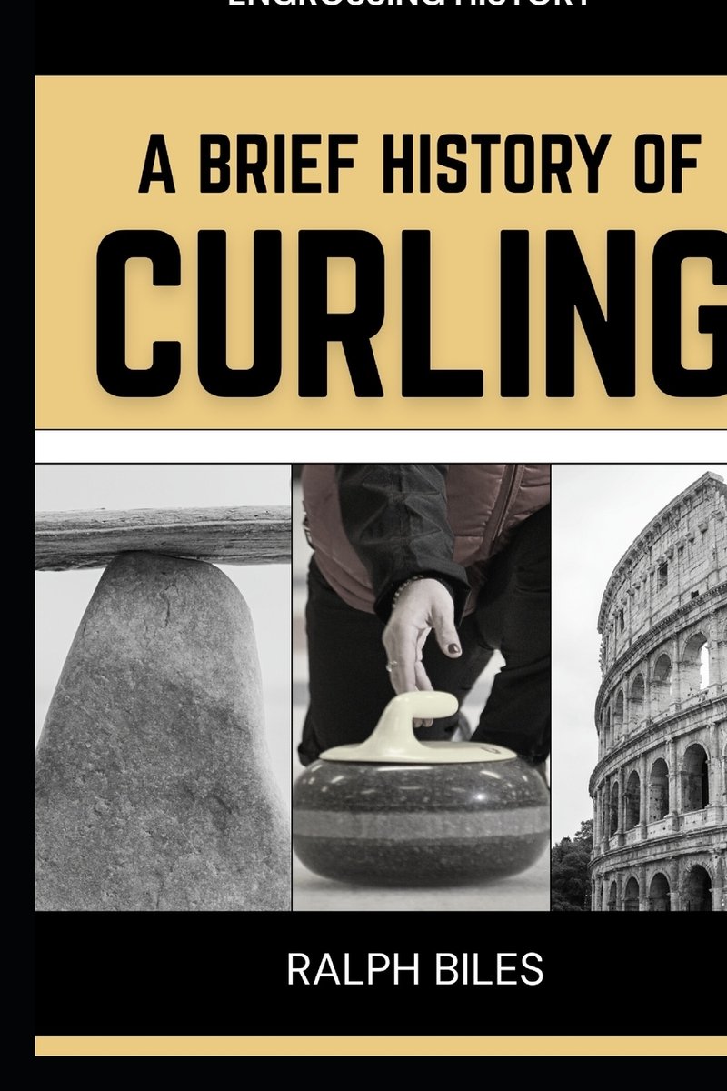 A Brief History of Curling a book by Ralph Biles - Bookshop.org US