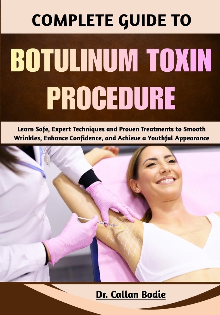 Complete Guide To Botulinum Toxin Procedure a book by Dr Callan Bodie ...