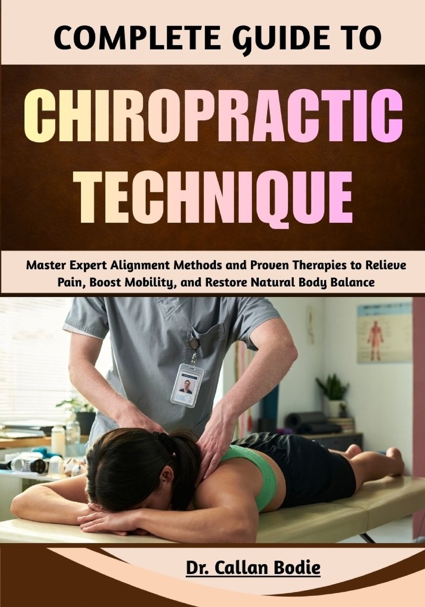 Complete Guide To Chiropractic Technique a book by Dr Callan Bodie ...