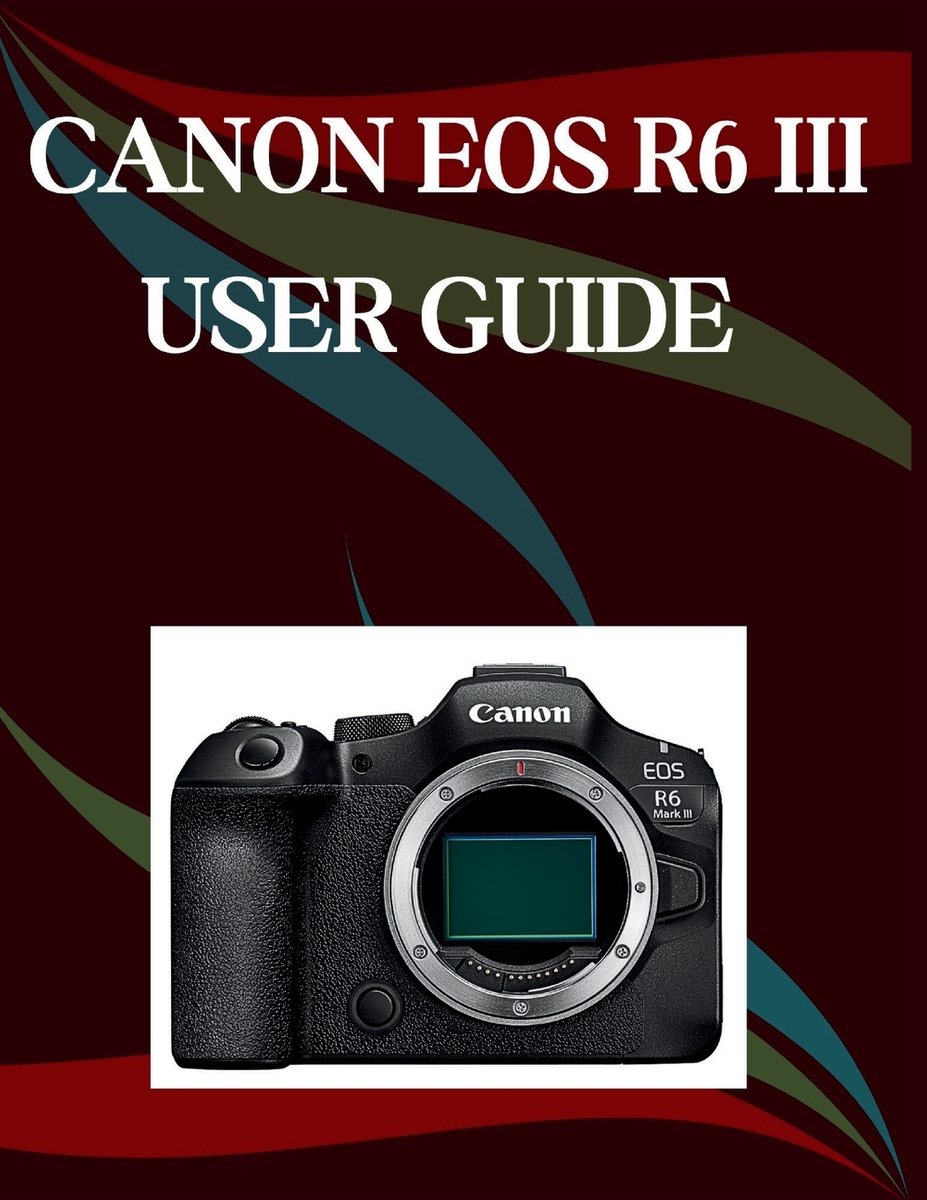 Canon EOS R6 Mark III User Guide a book by Jade Morley - Bookshop.org US