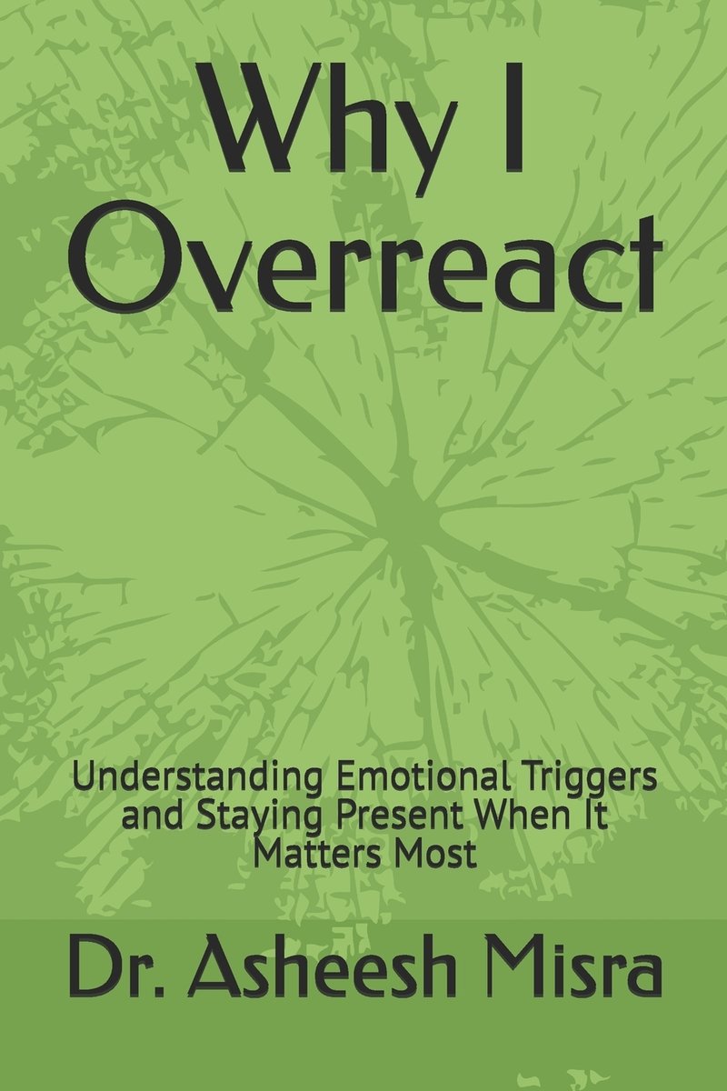 Why I Overreact a book by Asheesh Misra - Bookshop.org US