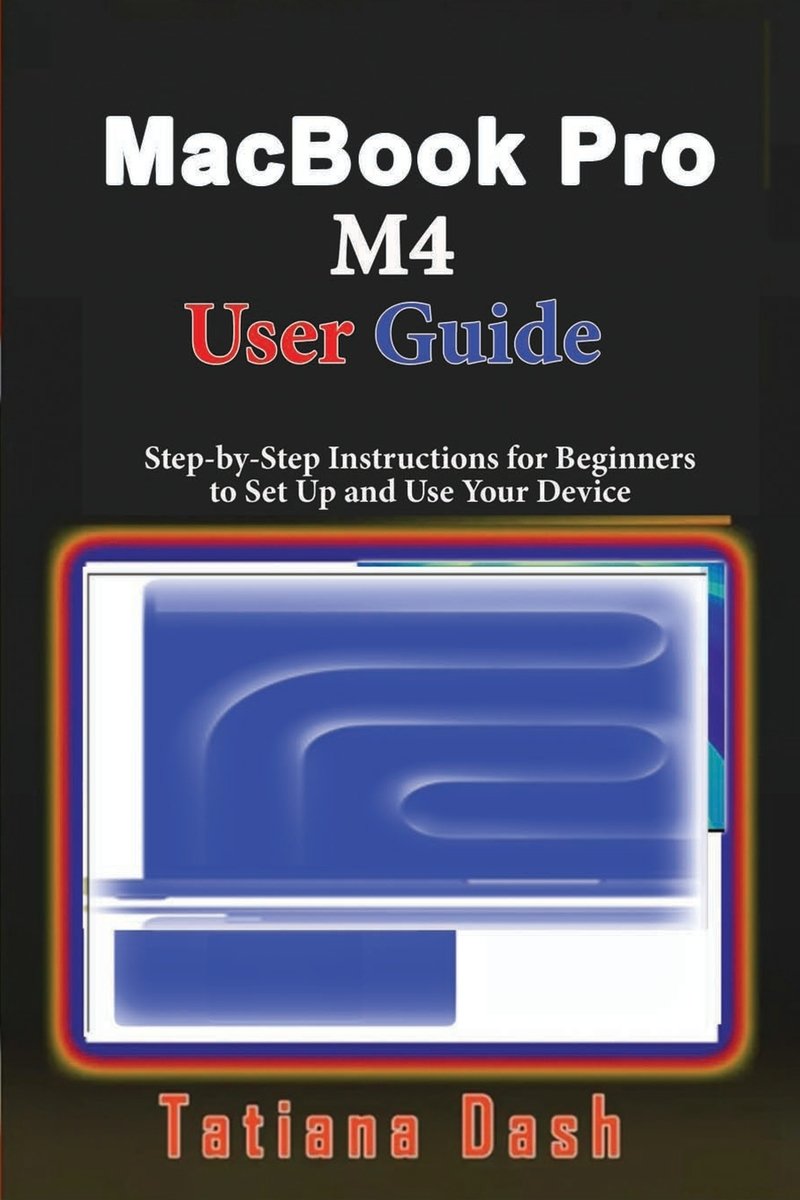MacBook Pro M4 User Guide a book by Tatiana Dash - Bookshop.org US