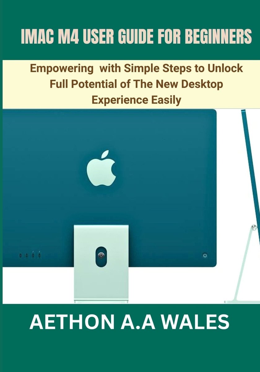 iMac M4 User Guide for Beginners a book by Aethon A a Wales - Bookshop ...