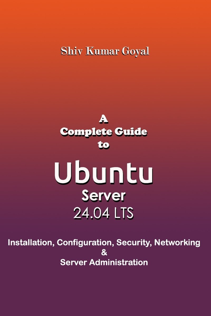 A Complete Guide to Ubuntu Server 24.04 a book by Shiv Kumar Goyal ...