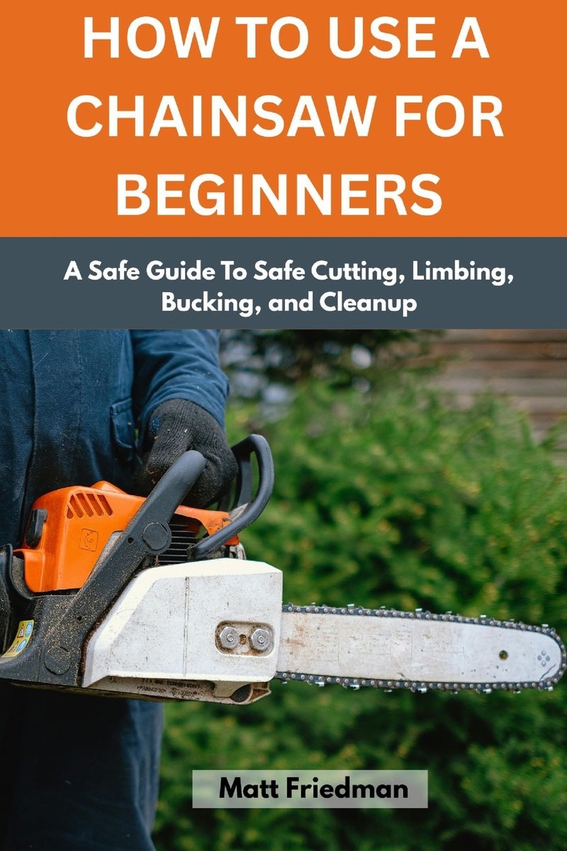 How to Use a Chainsaw for Beginners a book by Matt Friedman - Bookshop ...