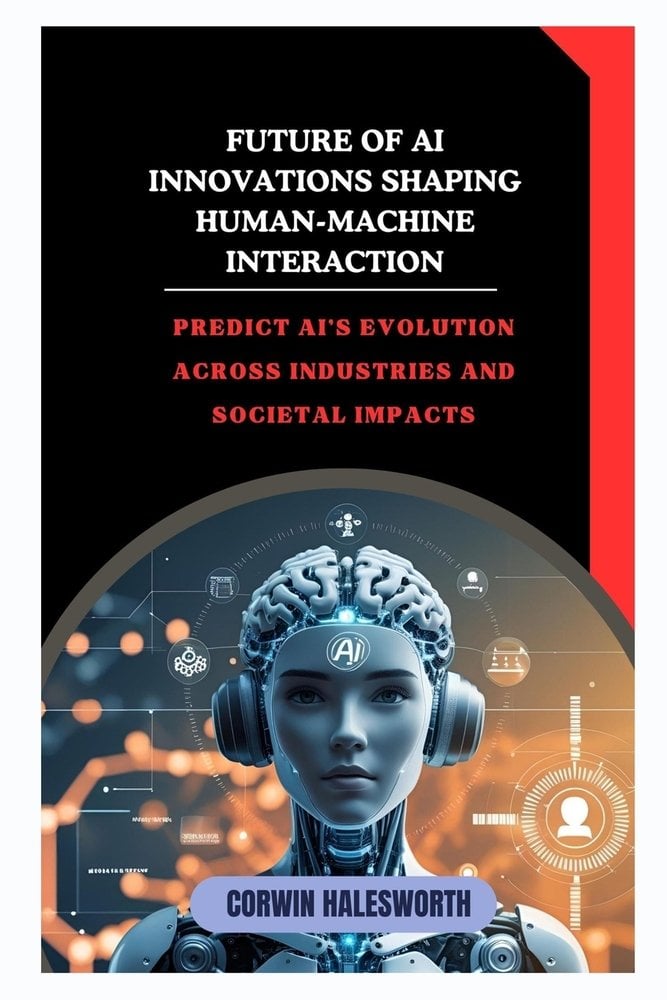 Future of AI Innovations Shaping Human-Machine Interaction a book by ...