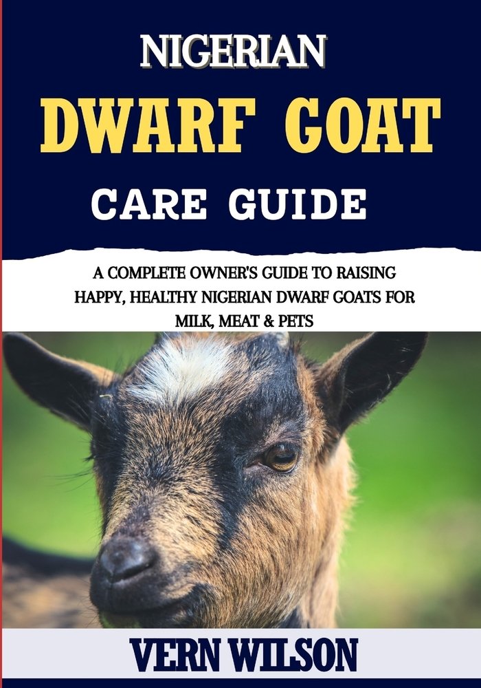 Nigerian Dwarf Goat Guide a book by Vern Wilson - Bookshop.org US