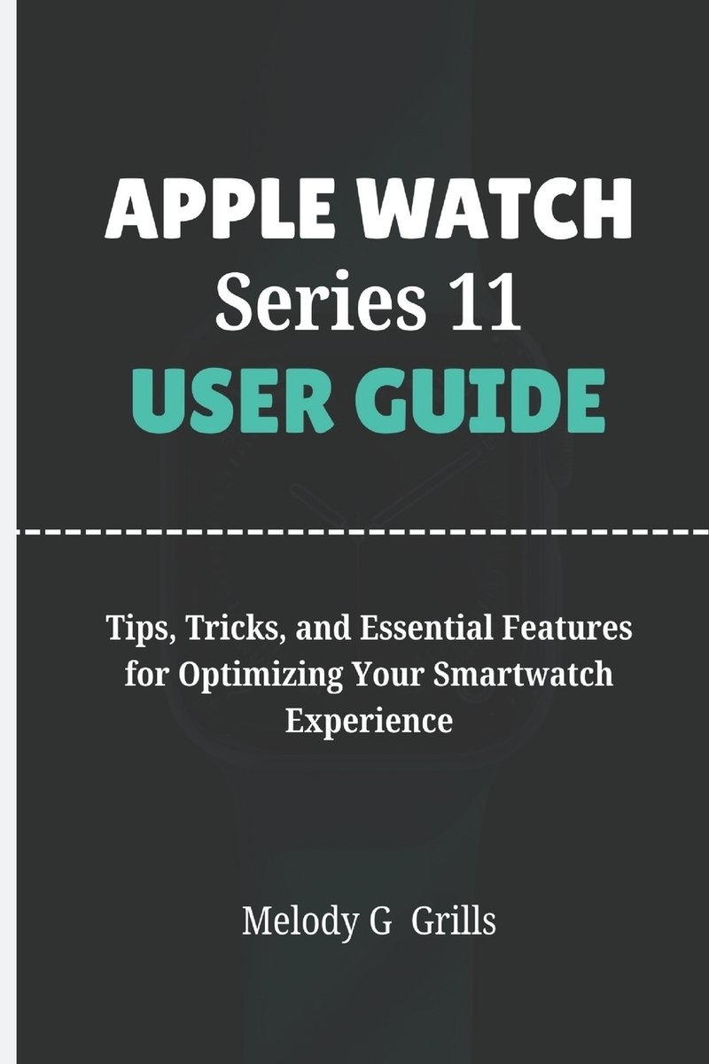 Apple Watch Series 11 User Guide a book by Melody G Grills - Bookshop ...