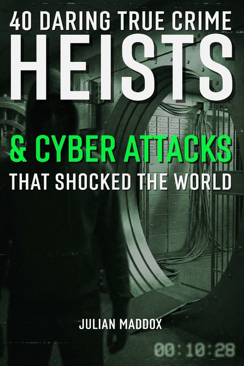 40 Daring True Crime Heists & Cyber Attacks That Shocked the World a ...