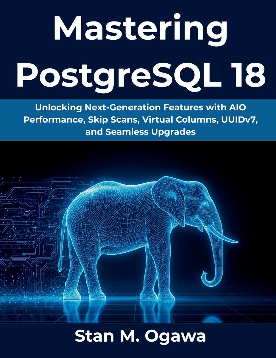 Mastering PostgreSQL 18 a book by Stan M Ogawa - Bookshop.org US