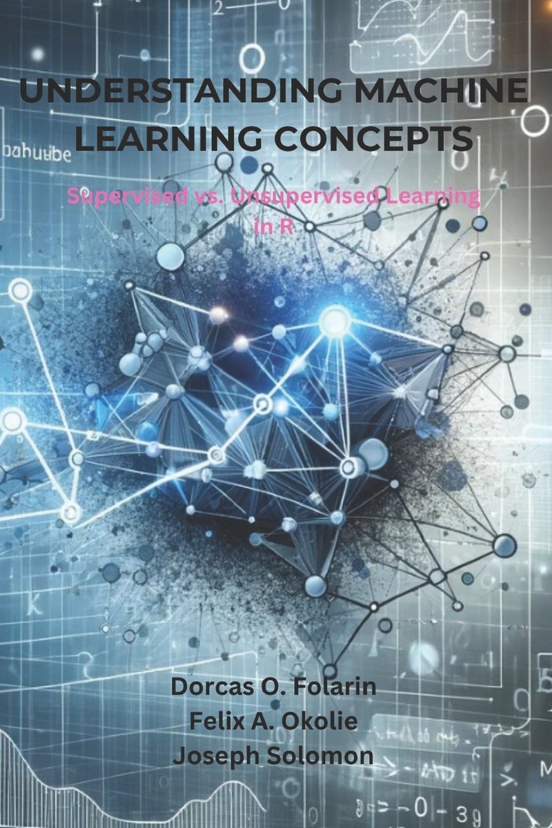 Understanding Machine Learning Concepts a book by Felix A Okolie ...