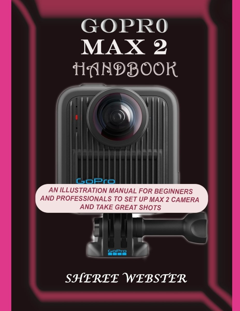 Gopro Max 2 Handbook a book by Sheree Webster - Bookshop.org US