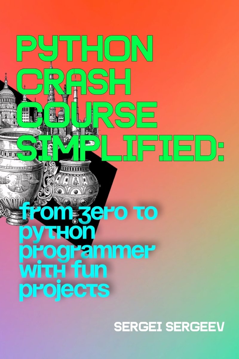 from zero to python pro: learn by creating... Python Crash Course Simplified a book by Sergei Sergeev - Bookshop.org US