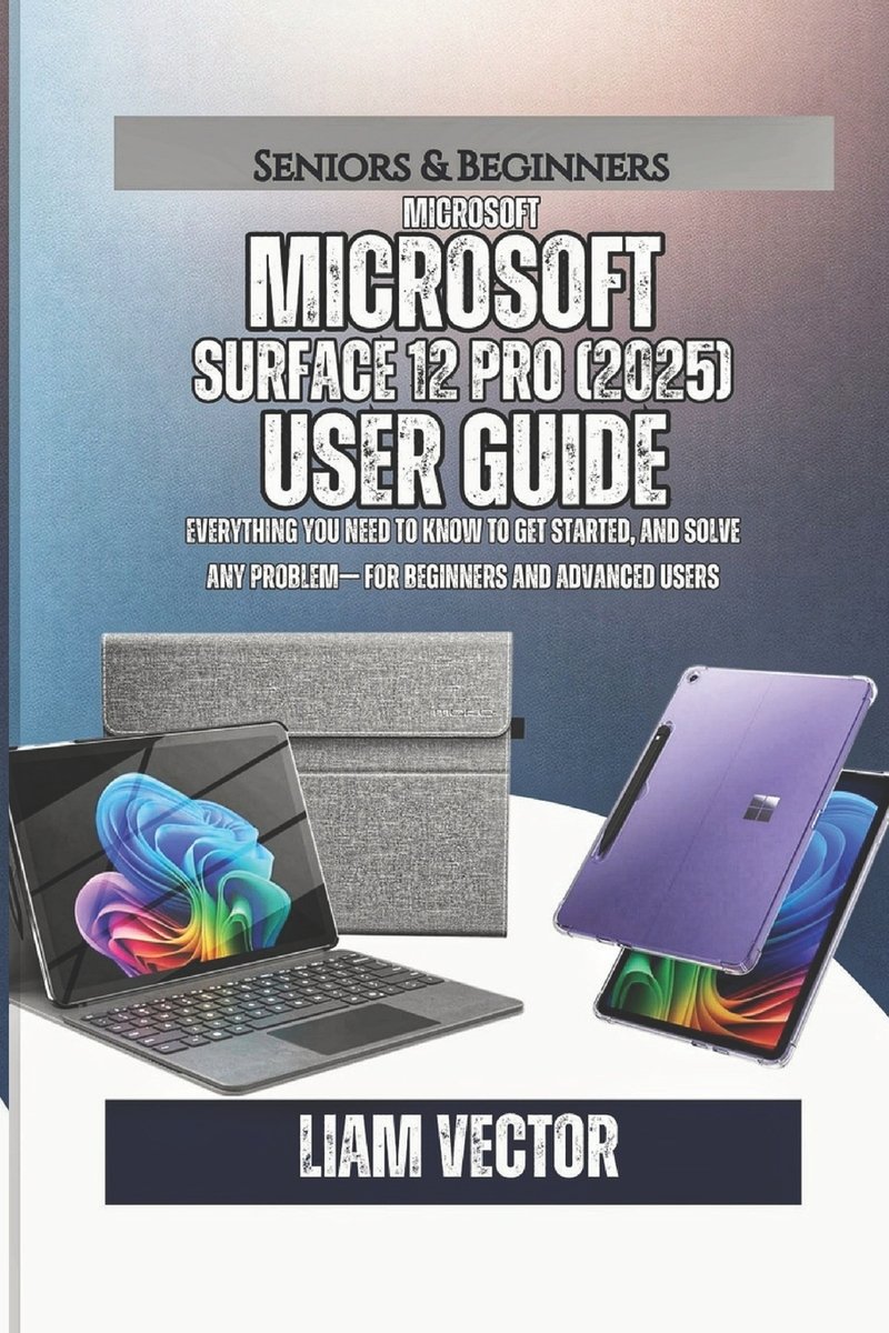Microsoft Surface Pro 12 (2025) User Guide a book by Liam Vector ...