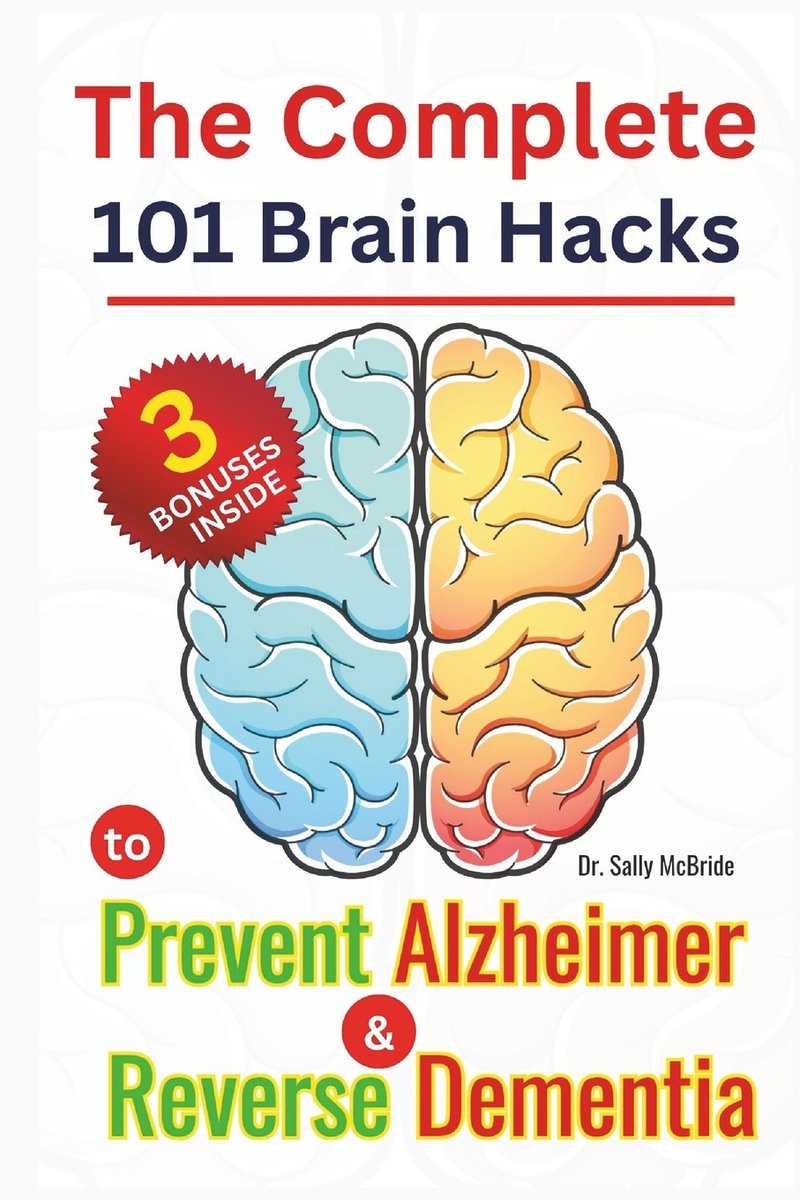 The Complete 101 Brain Hacks to Prevent Alzheimer and Reverse Dementia ...