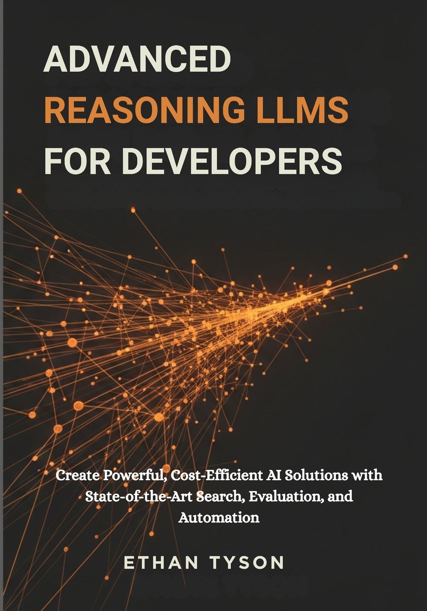 Advanced Reasoning LLMs for Developers a book by Ethan Tyson - Bookshop ...