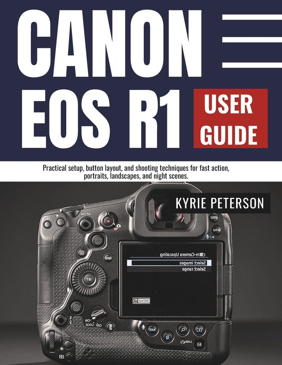 Canon Eos R1 User Guide a book by Kyrie Peterson - Bookshop.org US