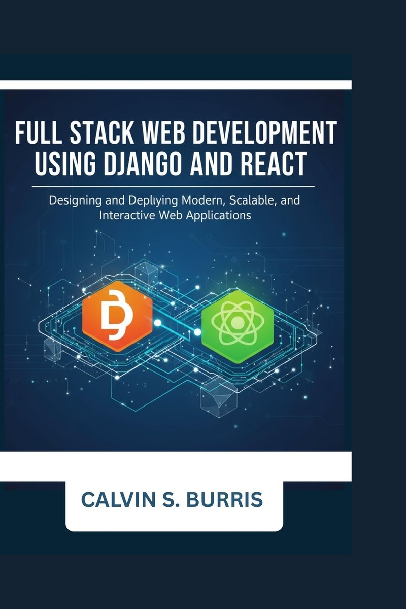 Full Stack Web Development with Django and React a book by Calvin S ...