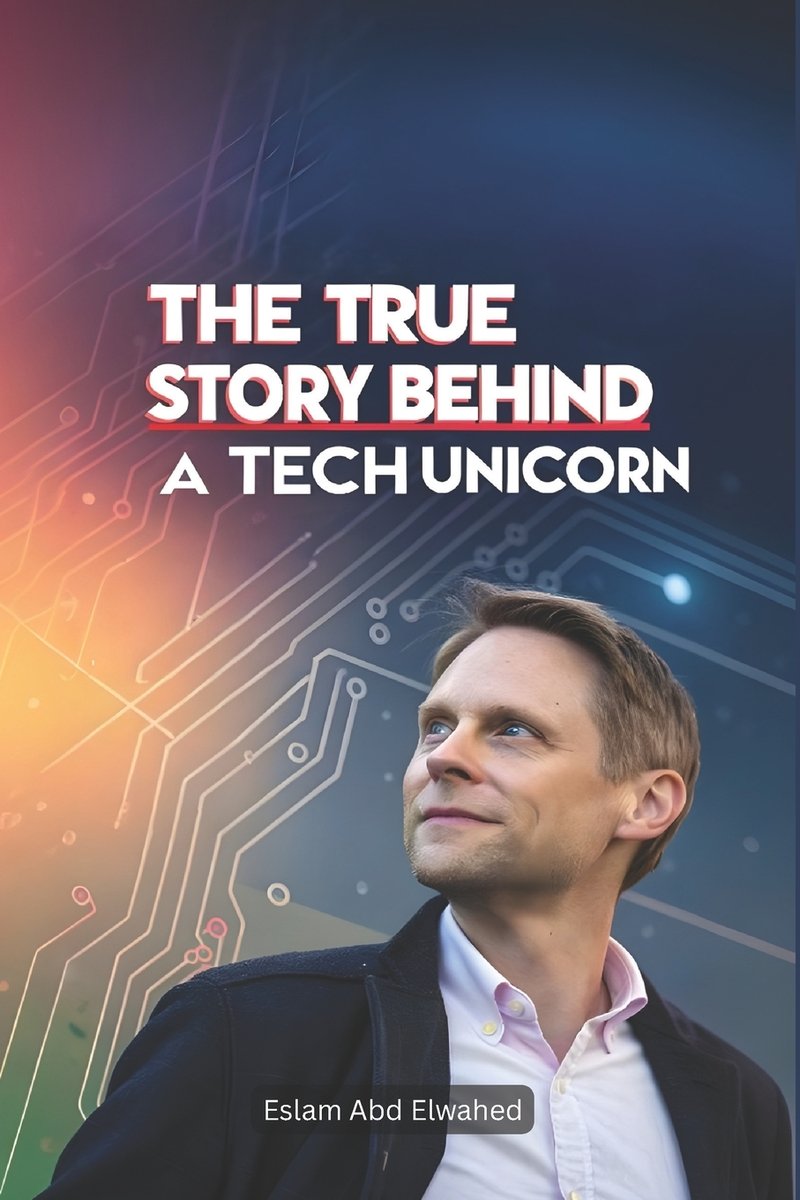The True Story Behind a Tech Unicorn a book by Eslam Abd Elwahed ...