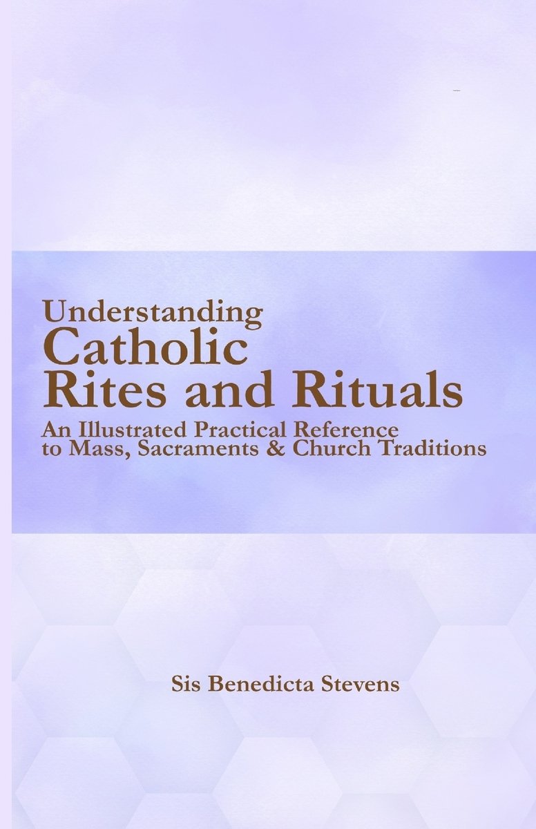 Understanding Catholic Rites and Rituals a book by Sis Benedicta ...