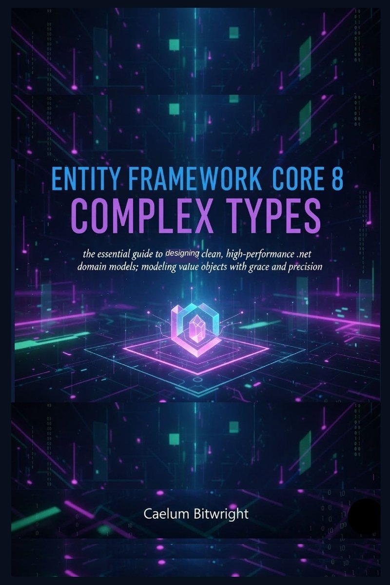Entity Framework Core 8 Complex Types a book by Caelum Bitwright ...