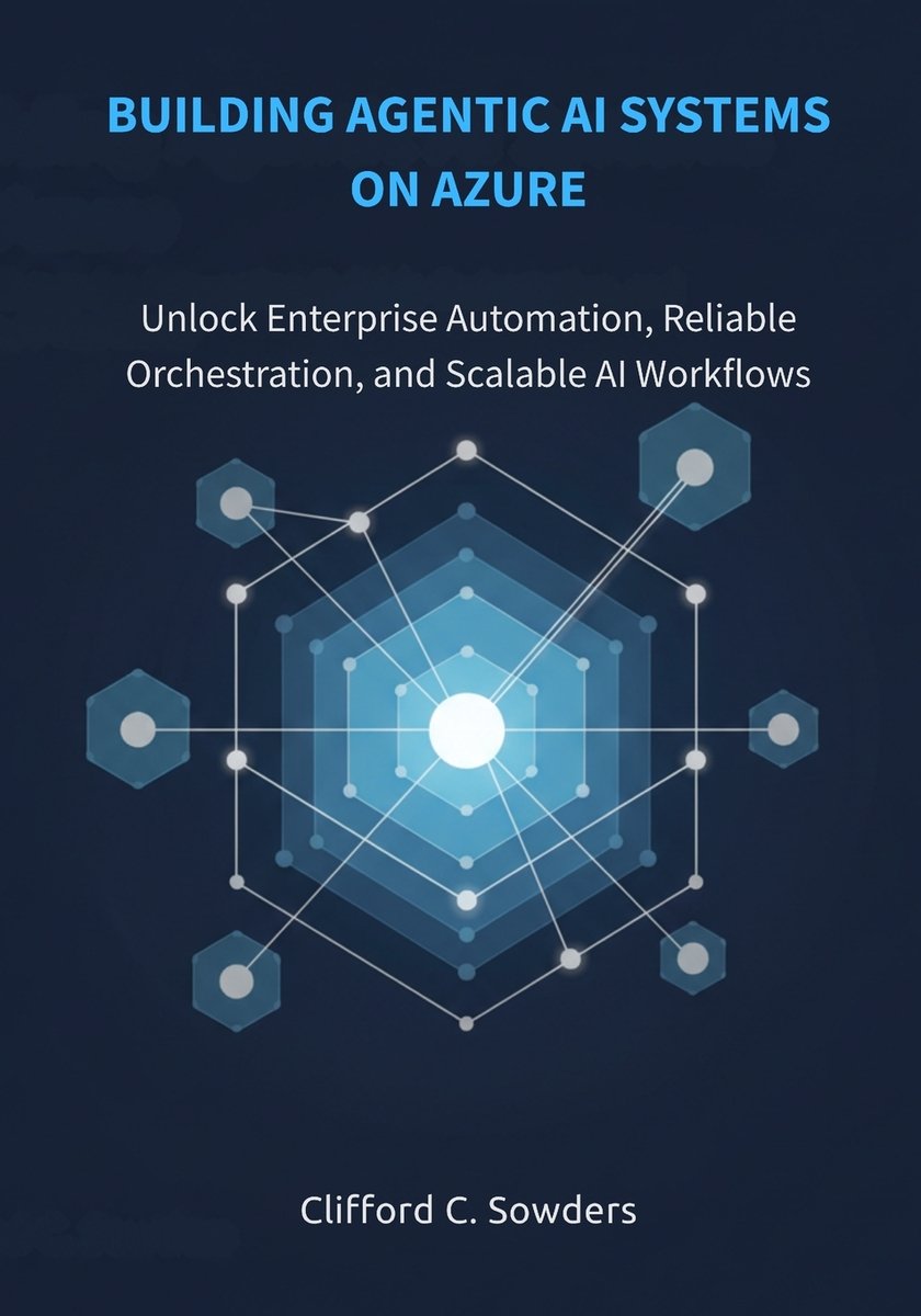 Building Agentic AI Systems on Azure a book by Clifford C Sowders ...